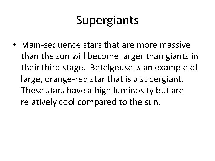 Supergiants • Main-sequence stars that are more massive than the sun will become larger