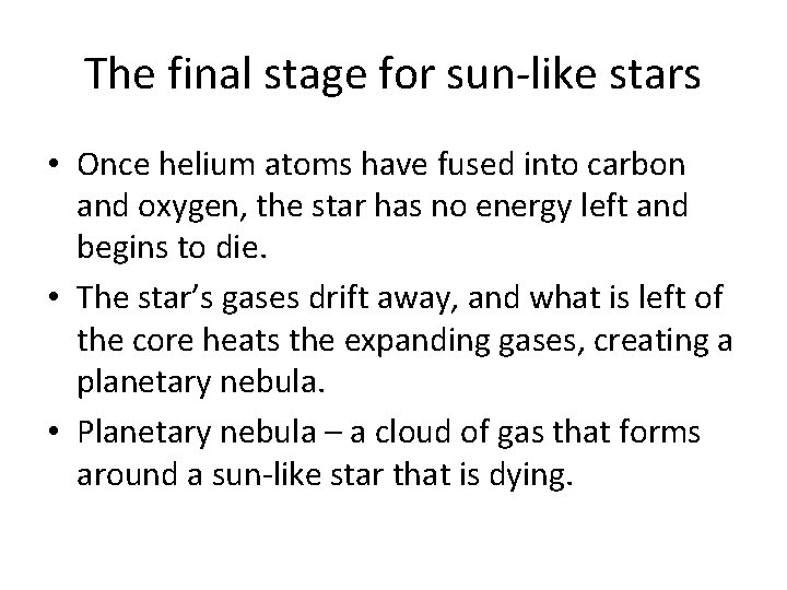 The final stage for sun-like stars • Once helium atoms have fused into carbon