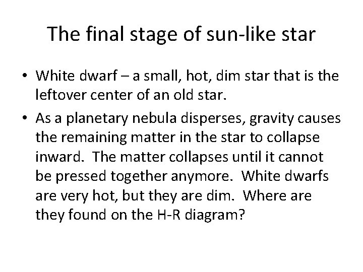 The final stage of sun-like star • White dwarf – a small, hot, dim