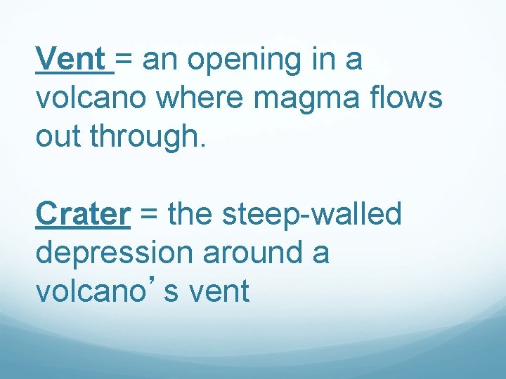 Vent = an opening in a volcano where magma flows out through. Crater =
