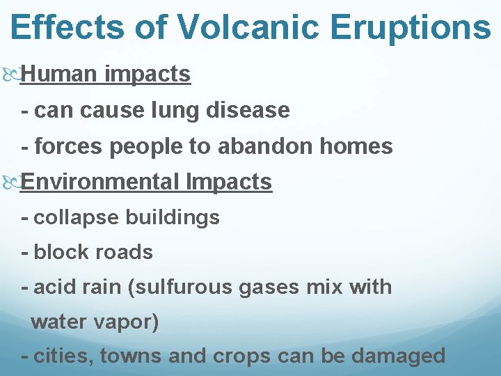 Effects of Volcanic Eruptions Human impacts - can cause lung disease - forces people