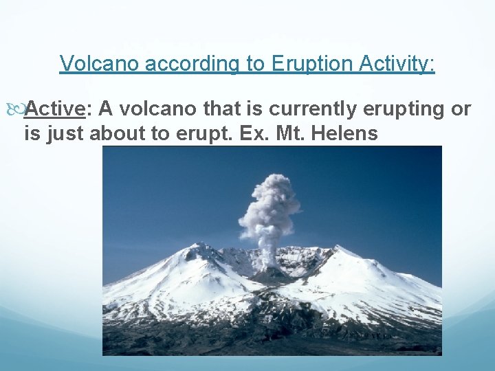 Volcano according to Eruption Activity: Active: A volcano that is currently erupting or is