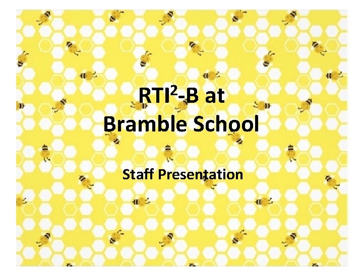 RTI 2 -B at Bramble School Staff Presentation 