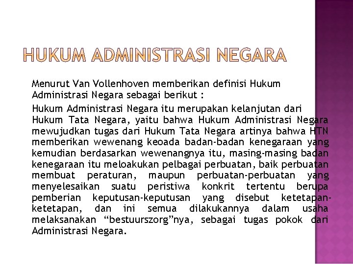 Menurut Van Vollenhoven memberikan definisi Hukum Administrasi Negara sebagai berikut : Hukum Administrasi Negara Menurut Van Vollenhoven memberikan definisi Hukum Administrasi Negara sebagai berikut : Hukum Administrasi Negara