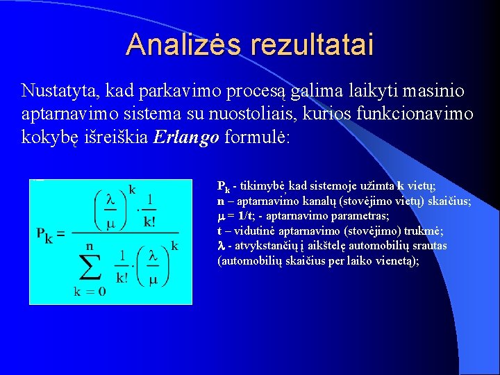 Analizės rezultatai Nustatyta, kad parkavimo procesą galima laikyti masinio aptarnavimo sistema su nuostoliais, kurios