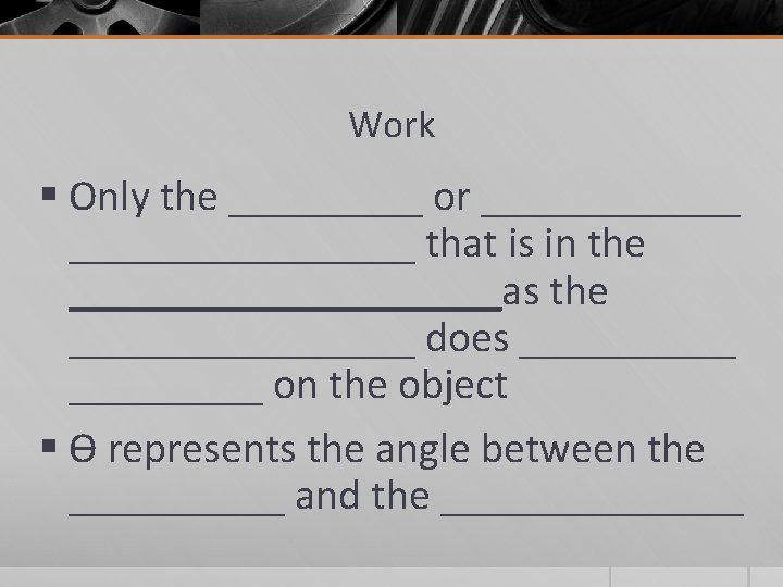 Work § Only the _____ or ________________ that is in the __________as the ________