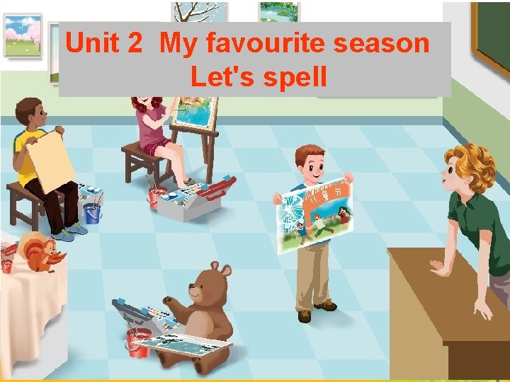 Unit 2 My favourite season Let's spell 