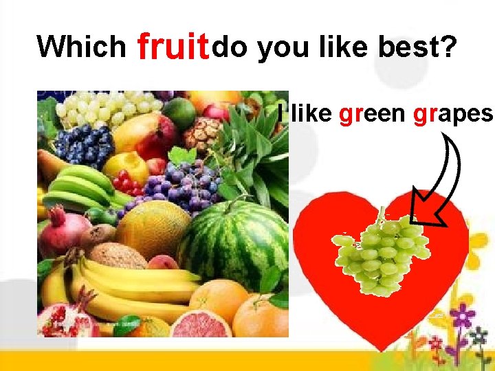 Which fruit do you like best? I like green grapes 