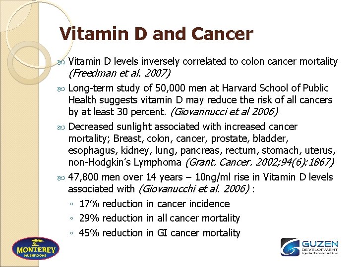 Vitamin D and Cancer Vitamin D levels inversely correlated to colon cancer mortality (Freedman