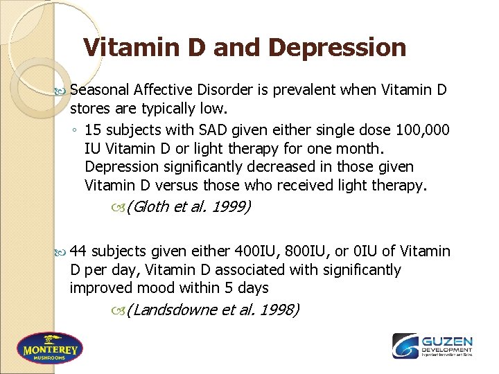 Vitamin D and Depression Seasonal Affective Disorder is prevalent when Vitamin D stores are