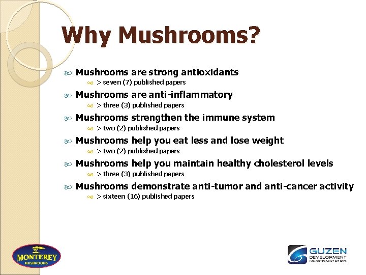 Why Mushrooms? Mushrooms are strong antioxidants > seven (7) published papers Mushrooms are anti-inflammatory