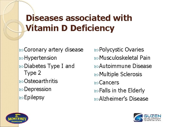 Diseases associated with Vitamin D Deficiency Coronary artery disease Hypertension Diabetes Type I and