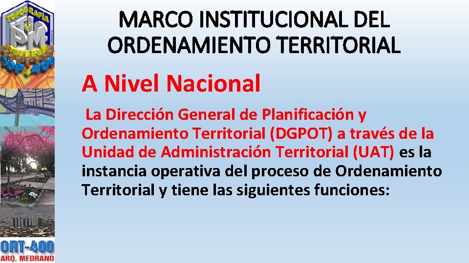 MARCO INSTITUCIONAL DEL ORDENAMIENTO TERRITORIAL A Nivel Nacional La Dirección General de Planificación y