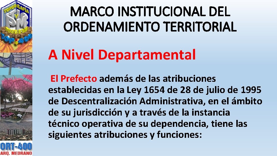 MARCO INSTITUCIONAL DEL ORDENAMIENTO TERRITORIAL A Nivel Departamental El Prefecto además de las atribuciones