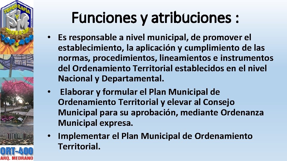 Funciones y atribuciones : • Es responsable a nivel municipal, de promover el establecimiento,