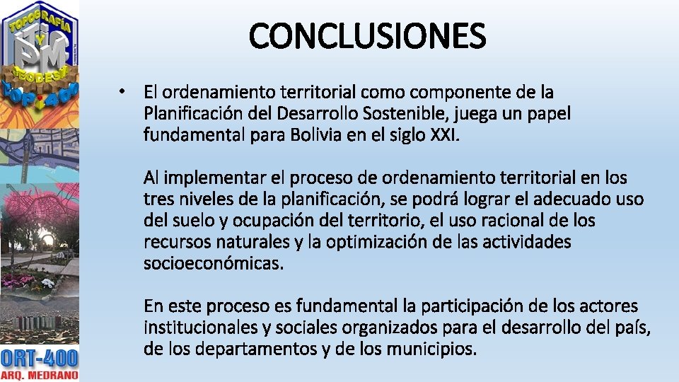 CONCLUSIONES • El ordenamiento territorial como componente de la Planificación del Desarrollo Sostenible, juega