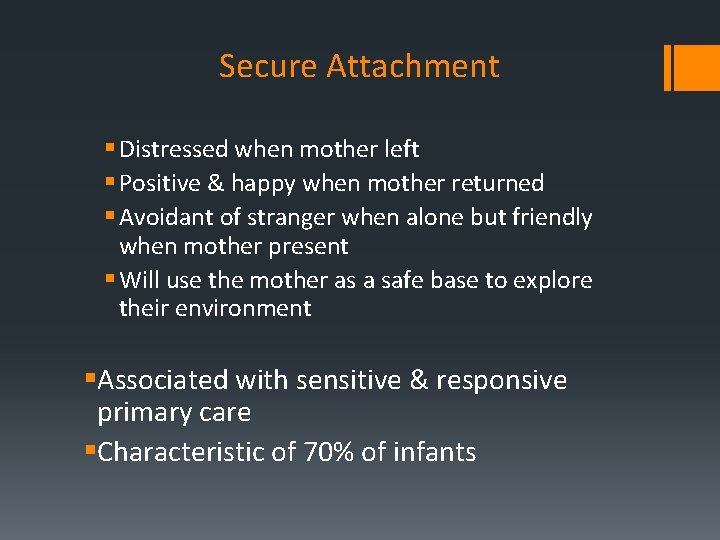 Secure Attachment § Distressed when mother left § Positive & happy when mother returned