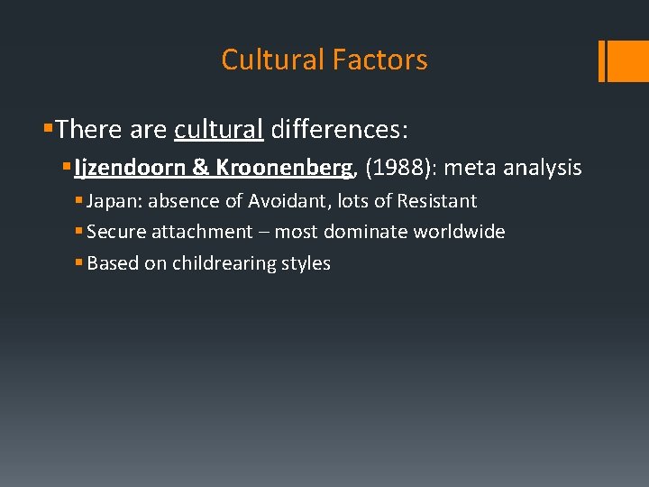 Cultural Factors §There are cultural differences: § Ijzendoorn & Kroonenberg, (1988): meta analysis §