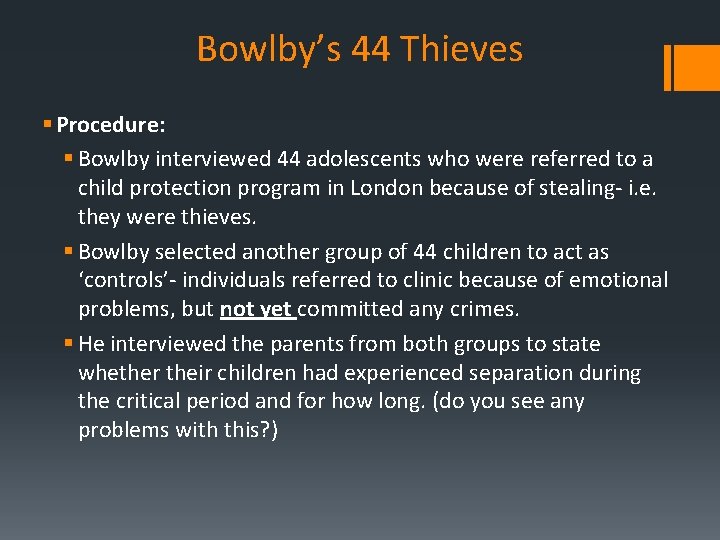 Bowlby’s 44 Thieves § Procedure: § Bowlby interviewed 44 adolescents who were referred to