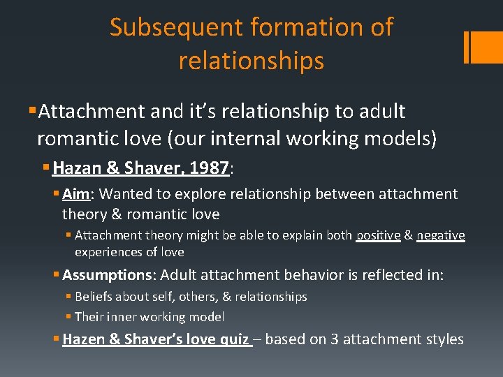 Subsequent formation of relationships §Attachment and it’s relationship to adult romantic love (our internal