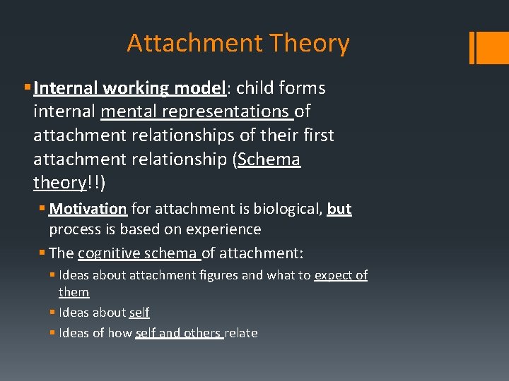 Attachment Theory § Internal working model: child forms internal mental representations of attachment relationships