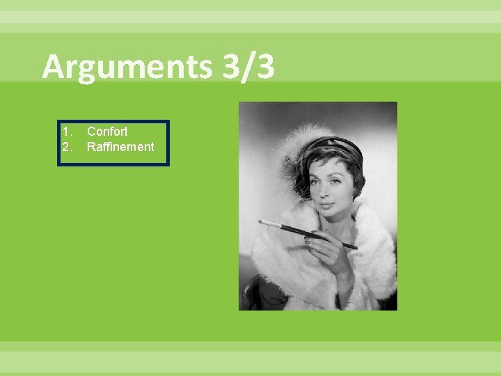 Arguments 3/3 1. 2. Confort Raffinement 