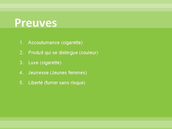 Preuves 1. Accoutumance (cigarette) 2. Produit qui se distingue (couleur) 3. Luxe (cigarette) 4.
