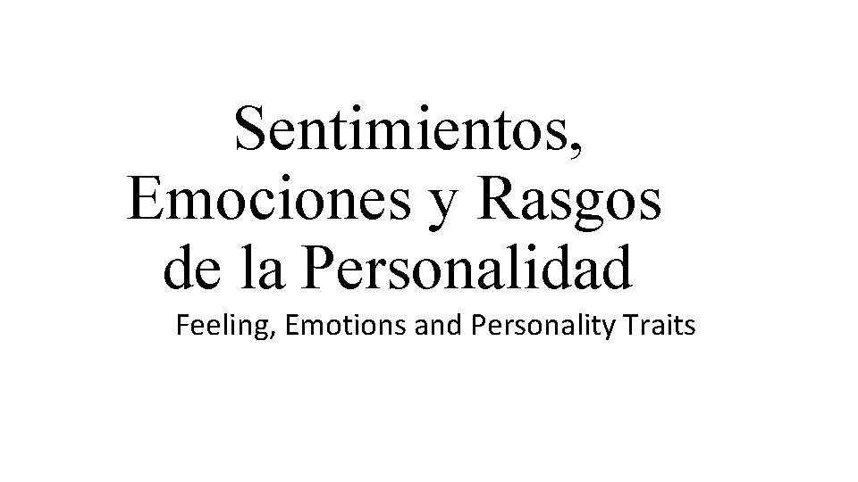 Sentimientos, Emociones y Rasgos de la Personalidad Feeling, Emotions and Personality Traits 