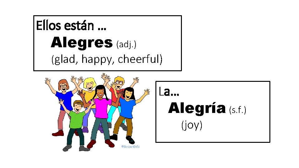 Ellos están … Alegres (adj. ) (glad, happy, cheerful) La… Alegría (s. f. )
