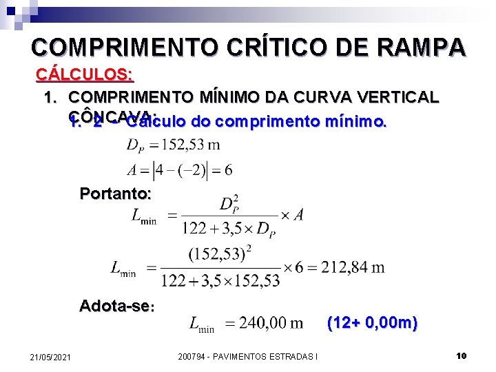 COMPRIMENTO CRÍTICO DE RAMPA CÁLCULOS: 1. COMPRIMENTO MÍNIMO DA CURVA VERTICAL CÔNCAVA: 1. 2