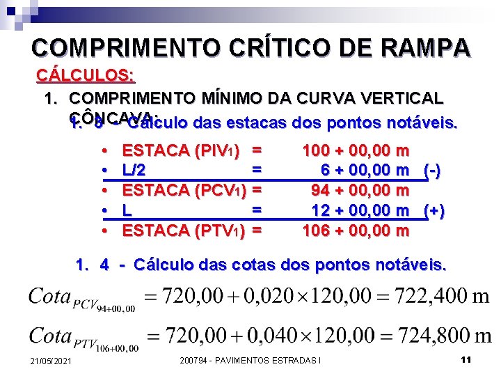 COMPRIMENTO CRÍTICO DE RAMPA CÁLCULOS: 1. COMPRIMENTO MÍNIMO DA CURVA VERTICAL CÔNCAVA: 1. 3