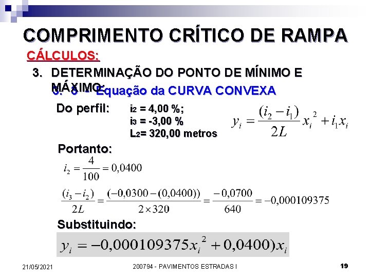 COMPRIMENTO CRÍTICO DE RAMPA CÁLCULOS: 3. DETERMINAÇÃO DO PONTO DE MÍNIMO E MÁXIMO: 3.