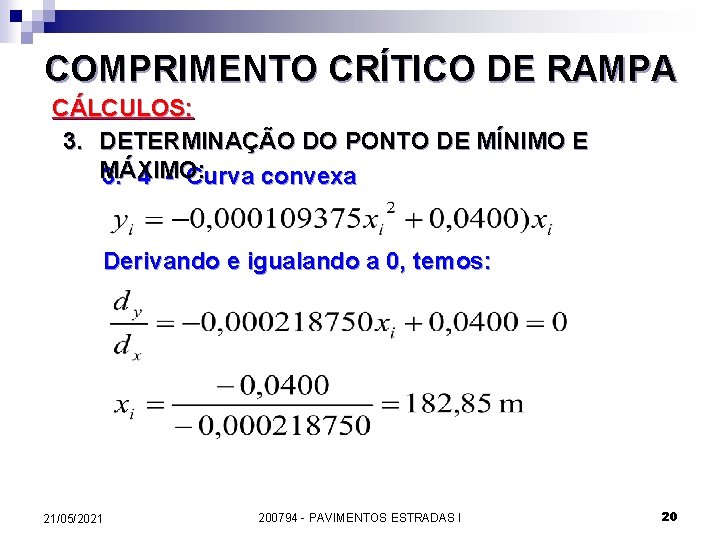 COMPRIMENTO CRÍTICO DE RAMPA CÁLCULOS: 3. DETERMINAÇÃO DO PONTO DE MÍNIMO E MÁXIMO: 3.
