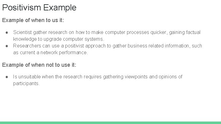 Positivism Example of when to us it: ● ● Scientist gather research on how