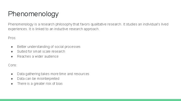 Phenomenology is a research philosophy that favors qualitative research. It studies an individual’s lived