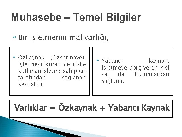 Muhasebe – Temel Bilgiler Bir işletmenin mal varlığı, Özkaynak (Özsermaye), işletmeyi kuran ve riske