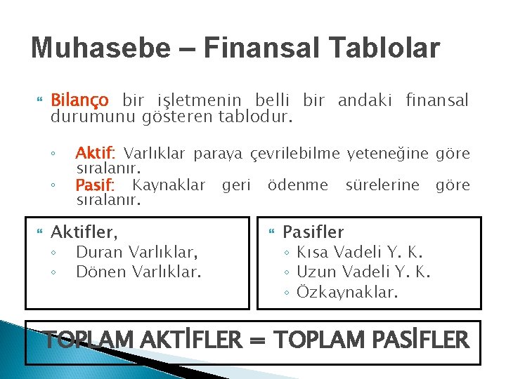 Muhasebe – Finansal Tablolar Bilanço bir işletmenin belli bir andaki finansal durumunu gösteren tablodur.