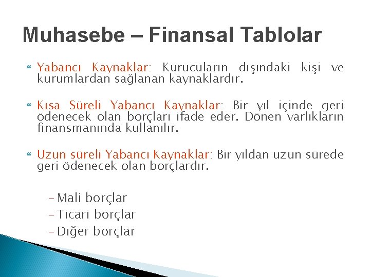 Muhasebe – Finansal Tablolar Yabancı Kaynaklar: Kurucuların dışındaki kişi ve kurumlardan sağlanan kaynaklardır. Kısa