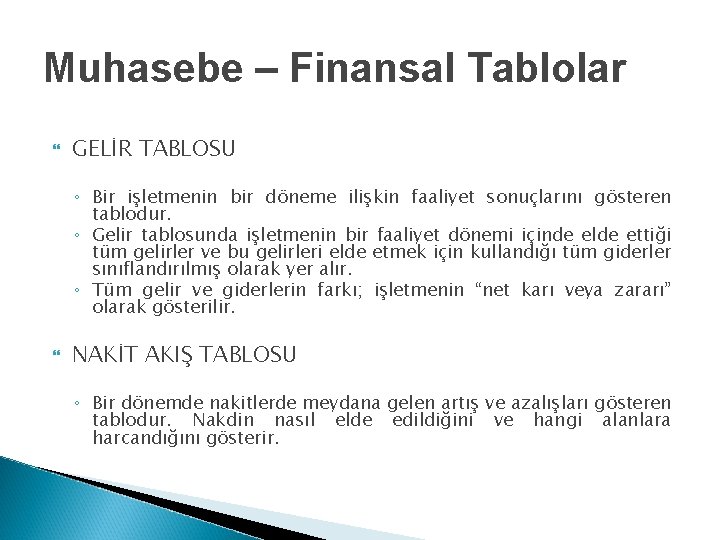 Muhasebe – Finansal Tablolar GELİR TABLOSU ◦ Bir işletmenin bir döneme ilişkin faaliyet sonuçlarını