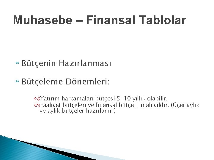 Muhasebe – Finansal Tablolar Bütçenin Hazırlanması Bütçeleme Dönemleri: Yatırım harcamaları bütçesi 5 -10 yıllık