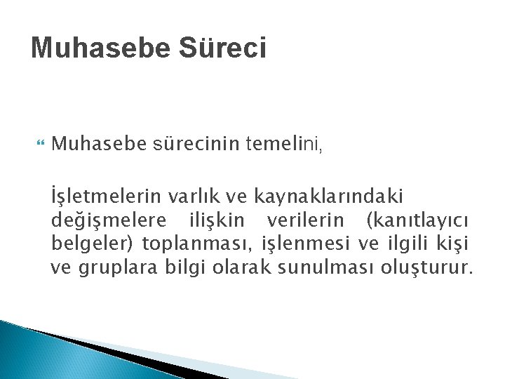 Muhasebe Süreci Muhasebe sürecinin temelini, İşletmelerin varlık ve kaynaklarındaki değişmelere ilişkin verilerin (kanıtlayıcı belgeler)