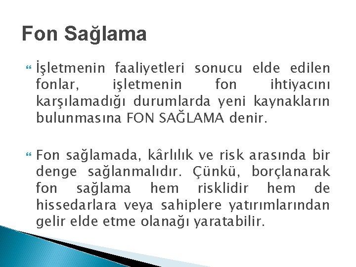 Fon Sağlama İşletmenin faaliyetleri sonucu elde edilen fonlar, işletmenin fon ihtiyacını karşılamadığı durumlarda yeni