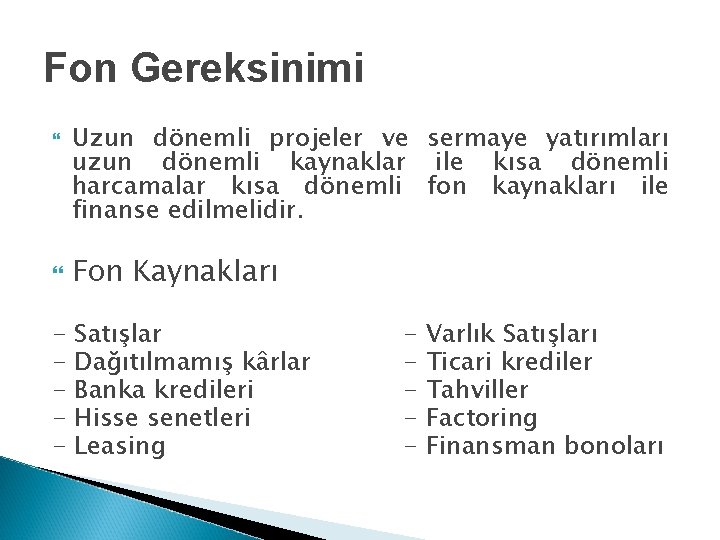 Fon Gereksinimi Uzun dönemli projeler ve sermaye yatırımları uzun dönemli kaynaklar ile kısa dönemli