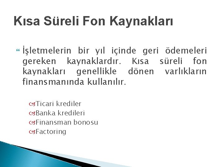 Kısa Süreli Fon Kaynakları İşletmelerin bir yıl içinde geri ödemeleri gereken kaynaklardır. Kısa süreli