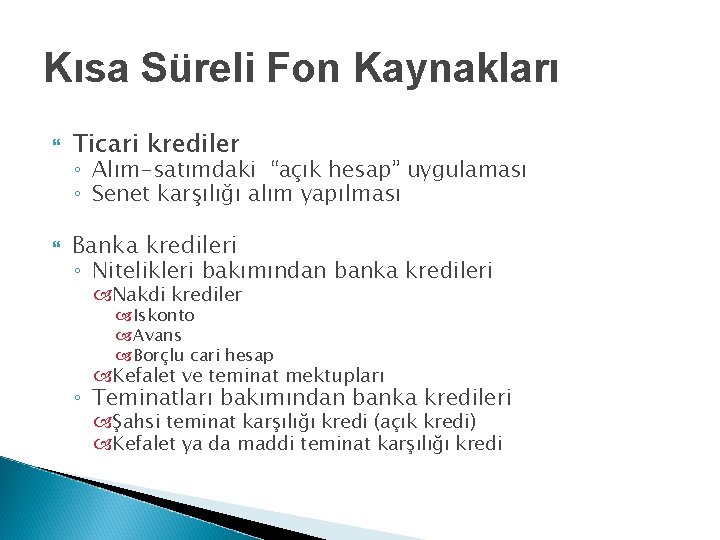 Kısa Süreli Fon Kaynakları Ticari krediler ◦ Alım-satımdaki “açık hesap” uygulaması ◦ Senet karşılığı