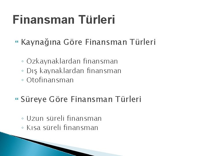 Finansman Türleri Kaynağına Göre Finansman Türleri ◦ Özkaynaklardan finansman ◦ Dış kaynaklardan finansman ◦