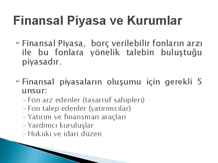 Finansal Piyasa ve Kurumlar Finansal Piyasa, borç verilebilir fonların arzı ile bu fonlara yönelik