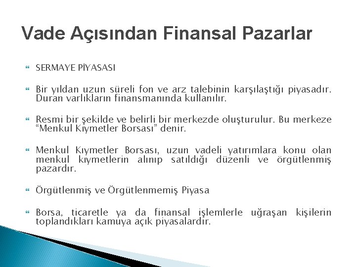 Vade Açısından Finansal Pazarlar SERMAYE PİYASASI Bir yıldan uzun süreli fon ve arz talebinin