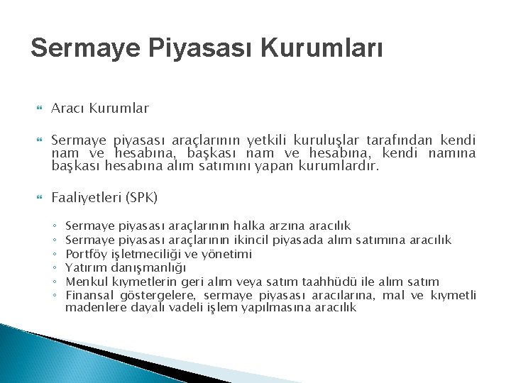 Sermaye Piyasası Kurumları Aracı Kurumlar Sermaye piyasası araçlarının yetkili kuruluşlar tarafından kendi nam ve