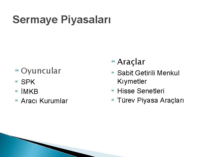 Sermaye Piyasaları Oyuncular SPK İMKB Aracı Kurumlar Araçlar Sabit Getirili Menkul Kıymetler Hisse Senetleri